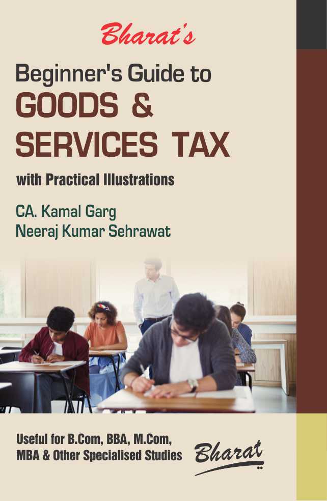 Beginners Guide to GOODS & SERVICES TAX with Practical Illustrations